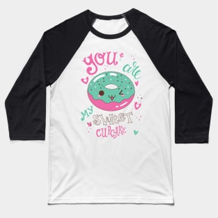 You are my sweet cupcake Baseball T-Shirt